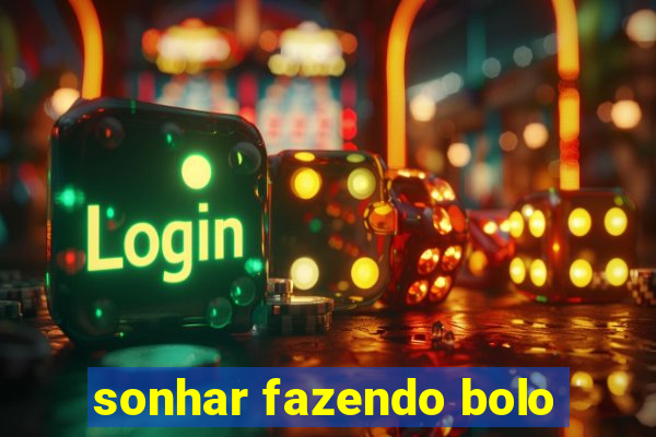 sonhar fazendo bolo